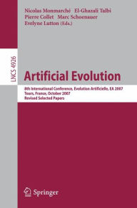 Title: Artificial Evolution: 8th International Conference, Evolution Artificielle, EA 2007 Tours, France, October 29-31, 2007, Revised Selected Papers, Author: Nicolas Monmarché