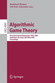 Title: Algorithmic Game Theory: First International Symposium, SAGT 2008, Paderborn, Germany, April 30 - May 2, 2008, Proceedings / Edition 1, Author: Burkhard Monien