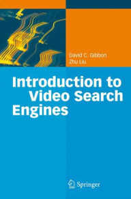 Title: Introduction to Video Search Engines / Edition 1, Author: David C. Gibbon