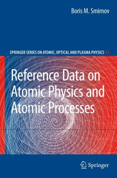 Reference Data on Atomic Physics and Atomic Processes / Edition 1