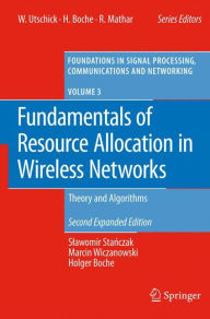 Title: Fundamentals of Resource Allocation in Wireless Networks: Theory and Algorithms / Edition 2, Author: Slawomir Stanczak