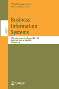 Title: Business Information Systems: 11th International Conference, BIS 2008, Innsbruck, Austria, May 5-7, 2008, Proceedings / Edition 1, Author: Witold Abramowicz