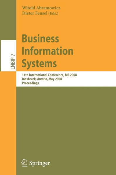 Business Information Systems: 11th International Conference, BIS 2008, Innsbruck, Austria, May 5-7, 2008, Proceedings / Edition 1