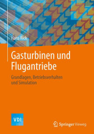 Title: Gasturbinen und Flugantriebe: Grundlagen, Betriebsverhalten und Simulation, Author: Hans Rick