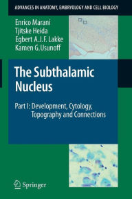 Title: The Subthalamic Nucleus: Part I: Development, Cytology, Topography and Connections / Edition 1, Author: Enrico Marani