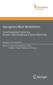 Title: Oncogenes Meet Metabolism: From Deregulated Genes to a Broader Understanding of Tumour Physiology / Edition 1, Author: Guido Kroemer