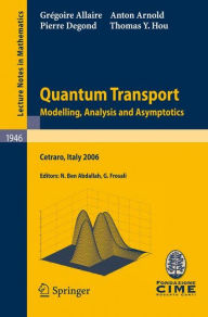 Title: Quantum Transport: Modelling, Analysis and Asymptotics - Lectures given at the C.I.M.E. Summer School held in Cetraro, Italy, September 11-16, 2006 / Edition 1, Author: Grégoire Allaire
