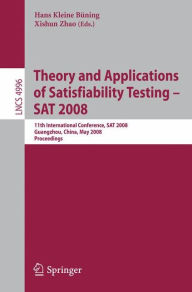 Title: Theory and Applications of Satisfiability Testing - SAT 2008: 11th International Conference, SAT 2008, Guangzhou, China, May 12-15, 2008, Proceedings / Edition 1, Author: Hans Kleine Büning