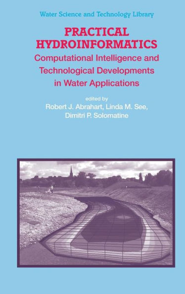 Practical Hydroinformatics: Computational Intelligence and Technological Developments in Water Applications