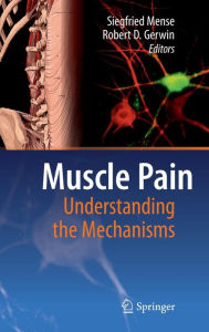 Title: Muscle Pain: Understanding the Mechanisms / Edition 1, Author: Siegfried Mense