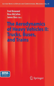 Title: The Aerodynamics of Heavy Vehicles II: Trucks, Buses, and Trains / Edition 1, Author: Fred Browand
