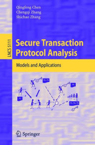 Title: Secure Transaction Protocol Analysis: Models and Applications / Edition 1, Author: Qingfeng Chen