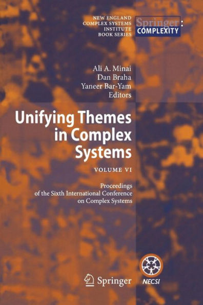 Unifying Themes in Complex Systems: Vol VI: Proceedings of the Sixth International Conference on Complex Systems / Edition 1