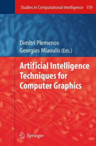 Title: Artificial Intelligence Techniques for Computer Graphics / Edition 1, Author: Dimitri Plemenos
