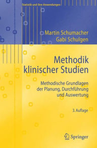 Title: Methodik klinischer Studien: Methodische Grundlagen der Planung, Durchführung und Auswertung, Author: Martin Schumacher