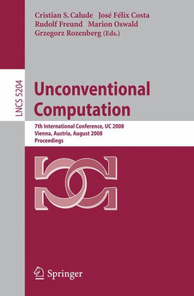 Unconventional Computation: 7th International Conference, UC 2008, Vienna, Austria, August 25-28, 2008, Proceedings