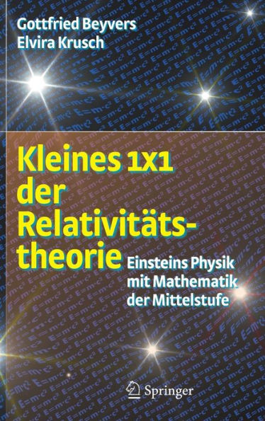 Kleines 1x1 der Relativitätstheorie: Einsteins Physik mit Mathematik der Mittelstufe / Edition 2