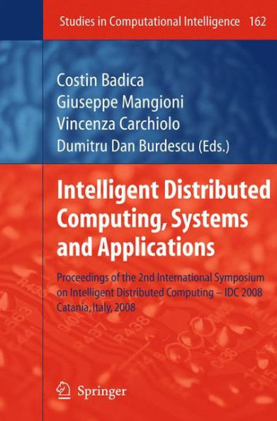 Intelligent Distributed Computing, Systems and Applications: Proceedings of the 2nd International Symposium on Intelligent Distributed Computing - IDC 2008, Catania, Italy