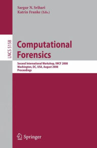 Title: Computational Forensics: Second International Workshop, IWCF 2008, Washington, DC, USA, August 7-8, 2008, Proceedings / Edition 1, Author: Sargur N. Srihari