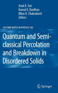 Title: Quantum and Semi-classical Percolation and Breakdown in Disordered Solids / Edition 1, Author: Asok K. Sen