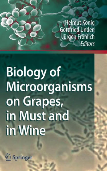 Biology of Microorganisms on Grapes, in Must and in Wine / Edition 1