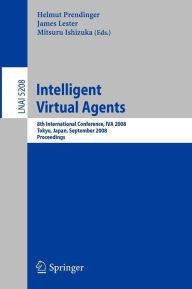 Title: Intelligent Virtual Agents: 8th International Conference, IVA 2008, Tokyo, Japan, September 1-3, 2008, Proceedings / Edition 1, Author: Helmut Prendinger