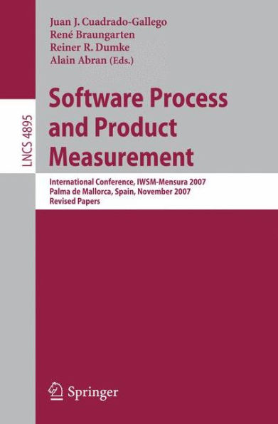 Software Process and Product Measurement: International Conference, IWSM-MENSURA 2007, Palma de Mallorca, Spain, November 5-8, 2007, Revised Papers