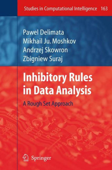 Inhibitory Rules in Data Analysis: A Rough Set Approach / Edition 1