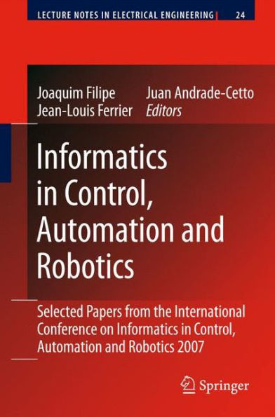 Informatics in Control, Automation and Robotics: Selected Papers from the International Conference on Informatics in Control, Automation and Robotics 2007 / Edition 1