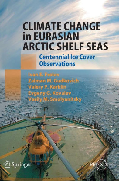 Climate Change in Eurasian Arctic Shelf Seas: Centennial Ice Cover Observations / Edition 1