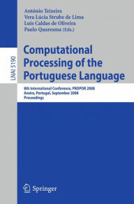 Title: Computational Processing of the Portuguese Language: 8th International Conference, PROPOR 2008 Aveiro, Portugal, September 8-10, 2008, Proceedings / Edition 1, Author: A. Joaquim da Silva Teixeira
