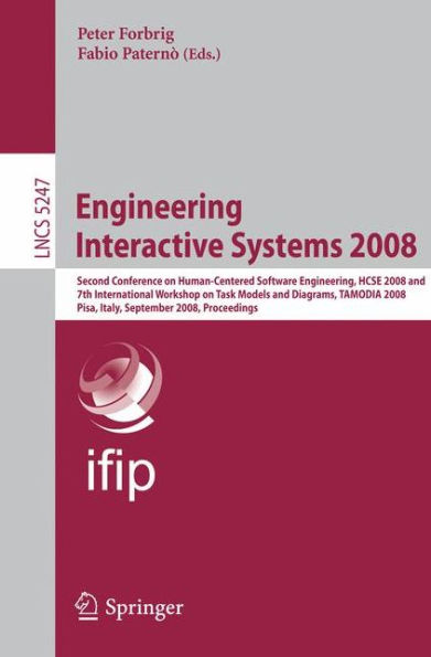 Engineering Interactive Systems 2008: Second Conference on Human-Centered Software Engineering, HCSE 2008 and 7th International Workshop on Task Models and Diagrams, TAMODIA 2008, Pisa, Italy, September 25-26, 2008, Proceedings / Edition 1