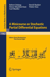 Title: A Minicourse on Stochastic Partial Differential Equations / Edition 1, Author: Robert Dalang