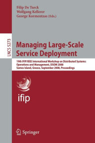 Title: Managing Large-Scale Service Deployment: 19th IFIP/IEEE International Workshop on Distributed Systems: Operations and Management, DSOM 2008, Samos Island, Greece, September 22-26, 2008, Proceedings / Edition 1, Author: Filip De Turck