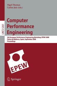 Title: Computer Performance Engineering: 5th European Performance Engineering Workshop, EPEW 2008, Palma de Mallorca, Spain, September 24-25, 2008, Proceedings / Edition 1, Author: Nigel Thomas