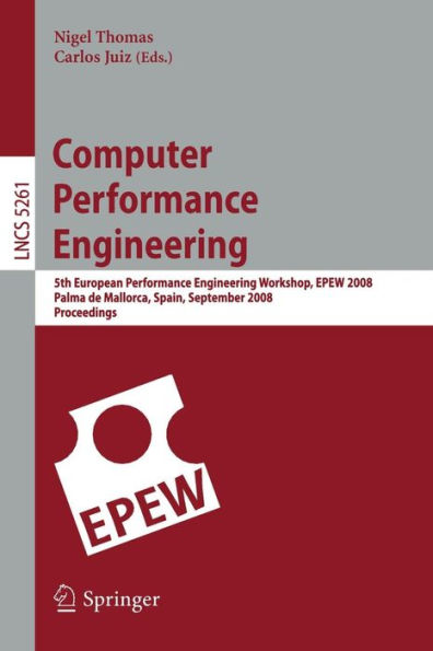 Computer Performance Engineering: 5th European Performance Engineering Workshop, EPEW 2008, Palma de Mallorca, Spain, September 24-25, 2008, Proceedings / Edition 1