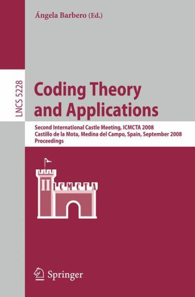 Coding Theory and Applications: 2nd International Castle Meeting, ISMCTA 2008, Castillo de la Mota, Medina del Campo, Spain, September 15-19, 2008, Proceedings / Edition 1