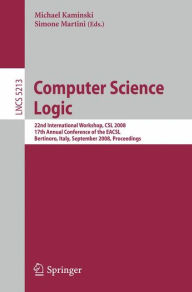 Title: Computer Science Logic: 22nd International Workshop, CSL 2008, 17th Annual Conference of the EACSL, Bertinoro, Italy, September 16-19, 2008, Proceedings / Edition 1, Author: Michael Kaminski