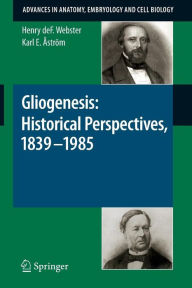 Title: Gliogenesis: Historical Perspectives, 1839 - 1985 / Edition 1, Author: Henry Webster