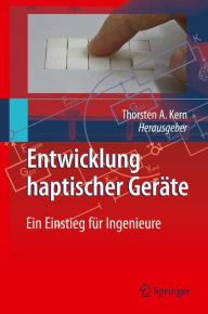 Title: Entwicklung Haptischer Gerï¿½te: Ein Einstieg fï¿½r Ingenieure / Edition 1, Author: Thorsten A. Kern