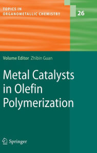 Title: Metal Catalysts in Olefin Polymerization / Edition 1, Author: Zhibin Guan