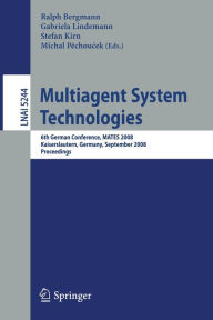 Title: Multiagent System Technologies: 6th German Conference, MATES 2008, Kaiserslautern, Germany, September 23-26, 2008. Proceedings / Edition 1, Author: Ralph Bergmann