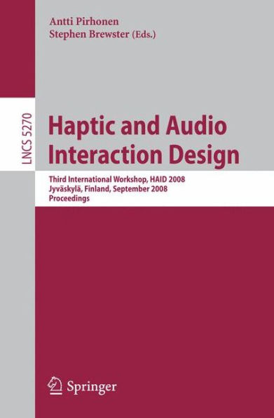 Haptic and Audio Interaction Design: Third International Workshop, HAID 2008 Jyväskylä, Finland, September 15-16, 2008 Proceedings / Edition 1