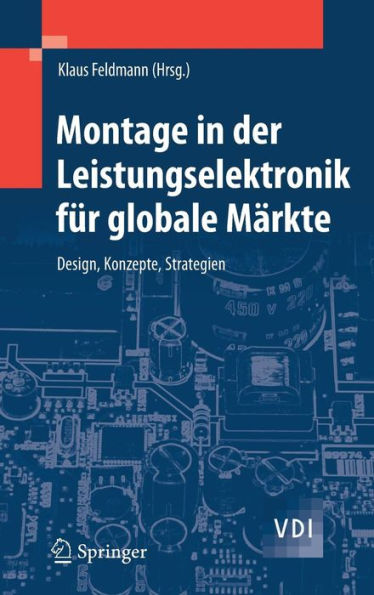 Montage in der Leistungselektronik fï¿½r globale Mï¿½rkte: Design, Konzepte, Strategien / Edition 1