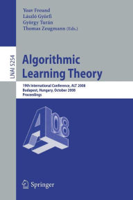 Title: Algorithmic Learning Theory: 19th International Conference, ALT 2008, Budapest, Hungary, October 13-16, 2008, Proceedings / Edition 1, Author: Yoav Freund