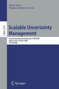 Title: Scalable Uncertainty Management: Second International Conference, SUM 2008, Naples, Italy, October 1-3, 2008, Proceedings / Edition 1, Author: Sergio Greco