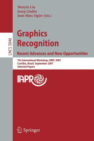 Title: Graphics Recognition. Recent Advances and New Opportunities: 7th International Workshop, GREC 2007, Curitiba, Brazil, September 20-21, 2007, Selected Papers / Edition 1, Author: Liu Wenyin