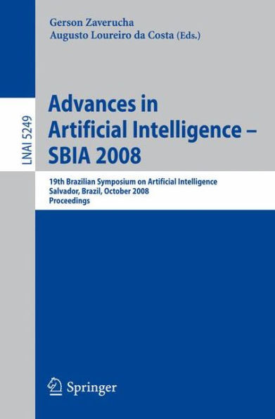 Advances in Artificial Intelligence - SBIA 2008: 19th Brazilian Symposium on Artificial Intelligence, Salvador, Brazil, October 26-30, 2008 / Edition 1