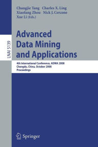 Title: Advanced Data Mining and Applications: 4th International Conference, ADMA 2008, Chengdu, China, October 8-10, 2008, Proceedings / Edition 1, Author: Changjie Tang