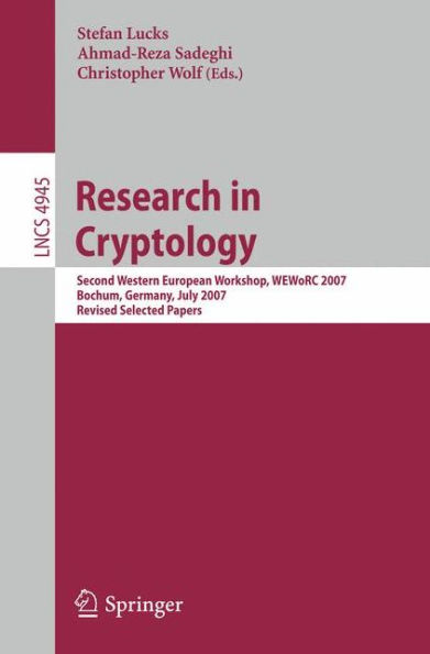 Research in Cryptology: Second Western European Workshop, WEWoRC 2007, Bochum, Germany, July 4-6, 2007, Revised Selected Papers / Edition 1
